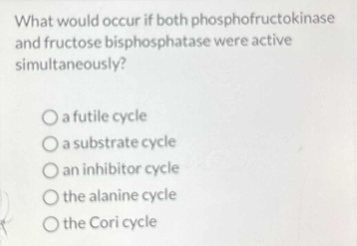 Solved What would occur if both phosphofructokinase and | Chegg.com