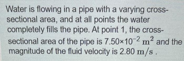 Solved Water is flowing in a pipe with a varying | Chegg.com