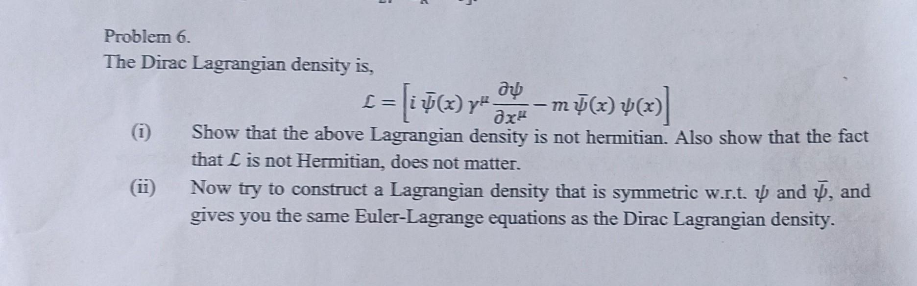 Solved Problem 6. The Dirac Lagrangian density is, | Chegg.com