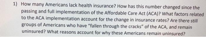 1) How many Americans lack health insurance? How has this number changed since the passing and full implementation of the Aff