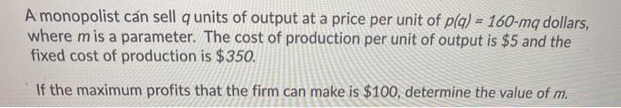 Solved A monopolist can sell q units of output at a price | Chegg.com