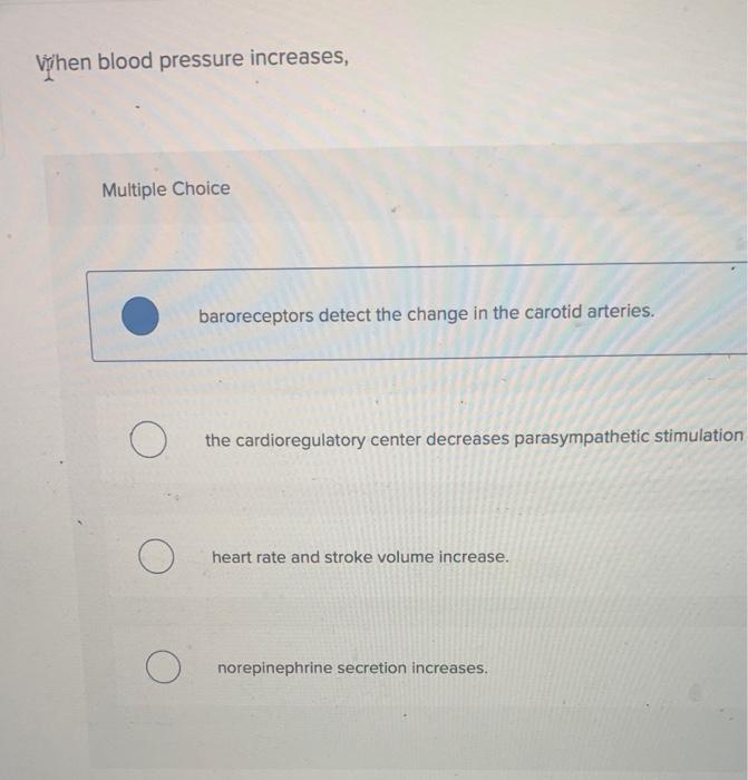 Solved When blood pressure increases, Multiple Choice O O O