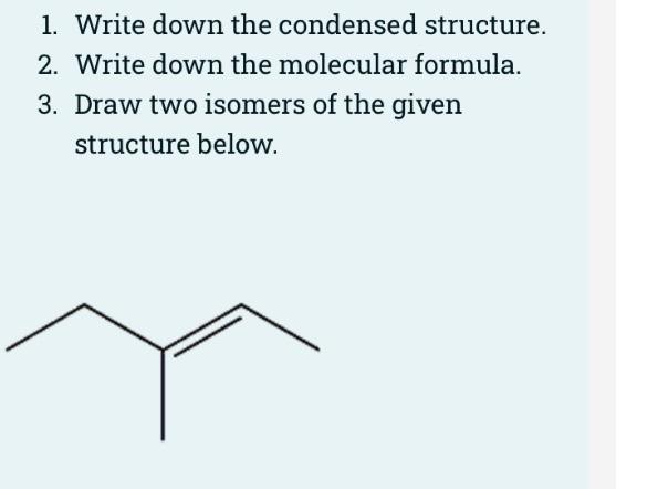 Solved 1. Write down the condensed structure. 2. Write down | Chegg.com
