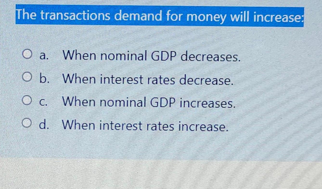 Solved The Transactions Demand For Money Will Increase: O A. | Chegg.com