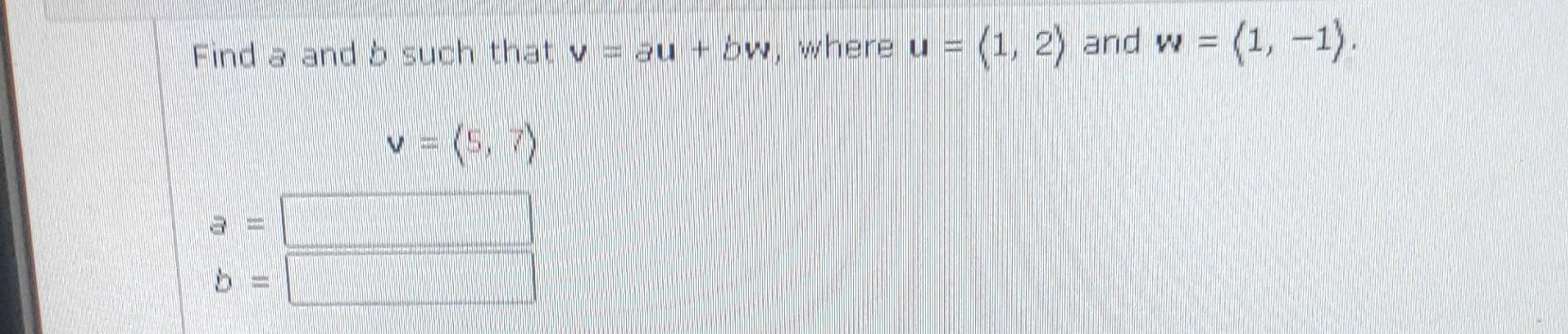 Solved Find A And 5 Such That V = Au + Bw Where U = (1, 2) | Chegg.com