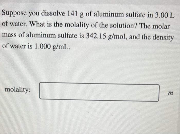 Solved Suppose you dissolve 141 g of aluminum sulfate in