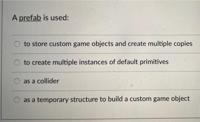 Solved A prefab is used: to store custom game objects and | Chegg.com