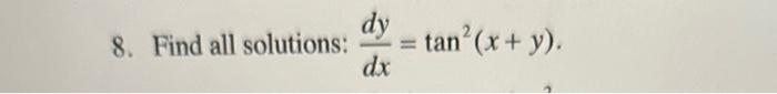 \( \frac{d y}{d x}=\tan ^{2}(x+y) \)