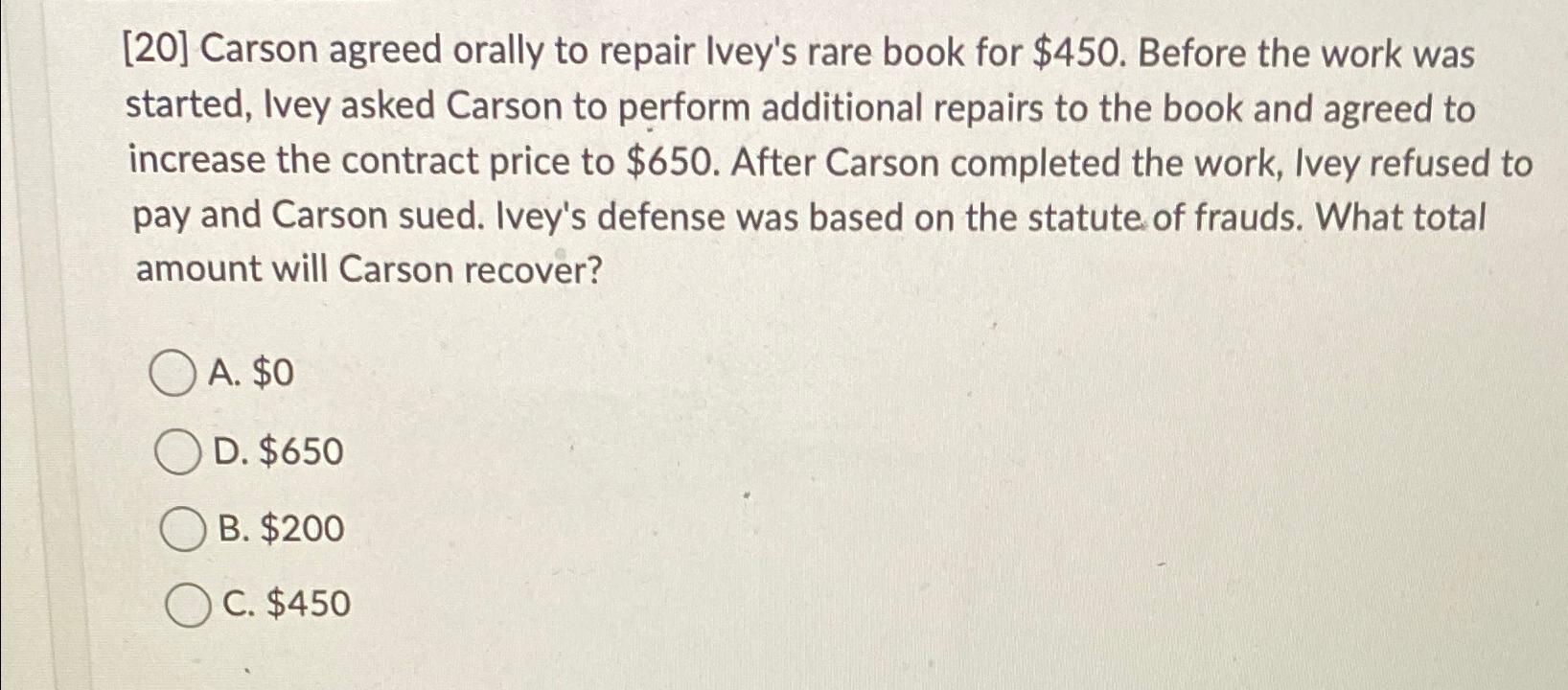 Solved [20] ﻿Carson agreed orally to repair Ivey's rare book | Chegg.com