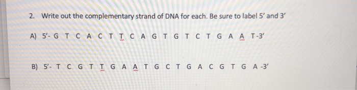 Solved 2. Write out the complementary strand of DNA for | Chegg.com