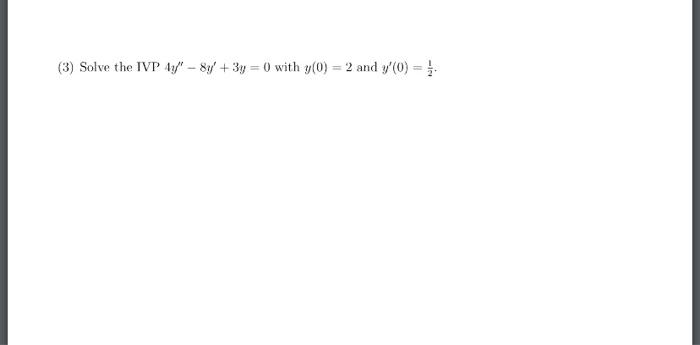 Solved 3 Solve The Ivp 4y′′−8y′ 3y 0 With Y 0 2 And