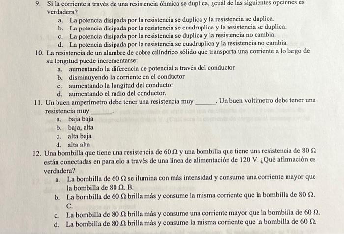 9. Si la corriente a través de una resistencia óhmica se duplica, ¿cuál de las siguientes opciones es verdadera? a. La potenc