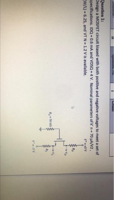 Solved Question 1: Design a MOSFET circuit biased with both | Chegg.com