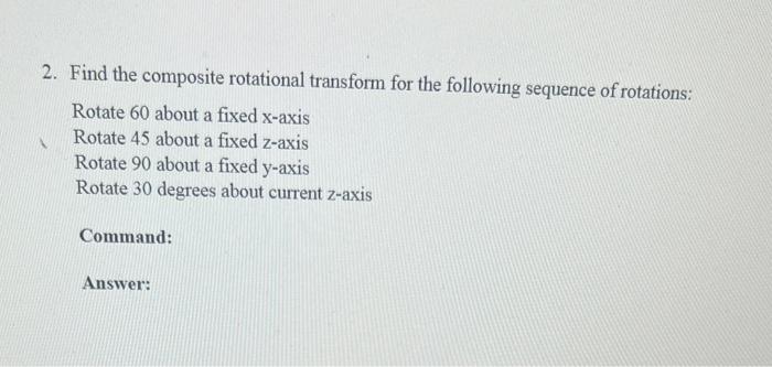 Solved 2. Find the composite rotational transform for the | Chegg.com