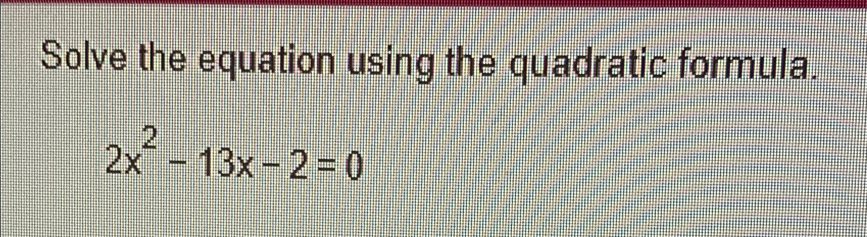 solve the equation x 2 7x 12 0 using quadratic formula
