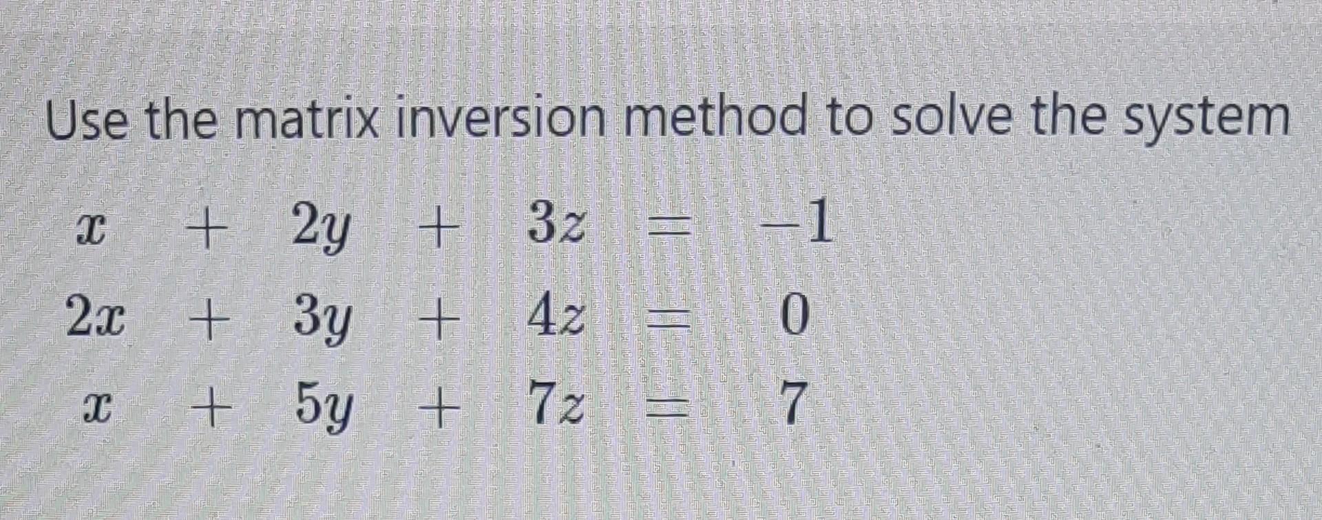 Solved Use the matrix inversion method to solve the system | Chegg.com