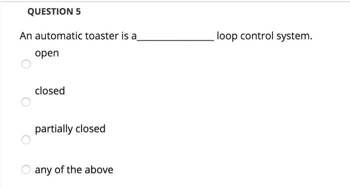Solved QUESTION 5 loop control system. An automatic toaster | Chegg.com