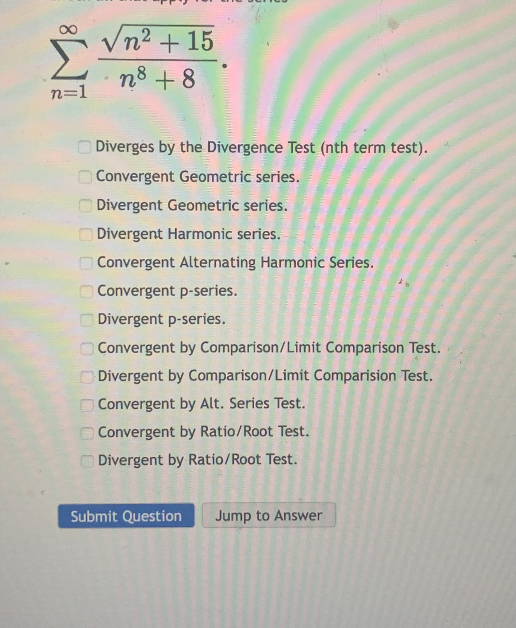 Solved ∑n=1∞n2+152n8+8Diverges by the Divergence Test (nth | Chegg.com