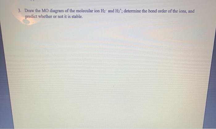 Solved 3. Draw the MO diagram of the molecular ion H2 and | Chegg.com