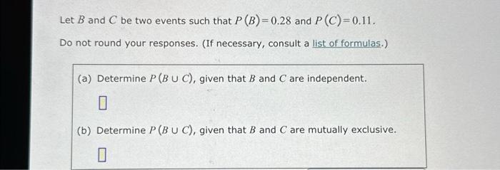 Solved Let B And C Be Two Events Such That P(B)=0.28 And | Chegg.com