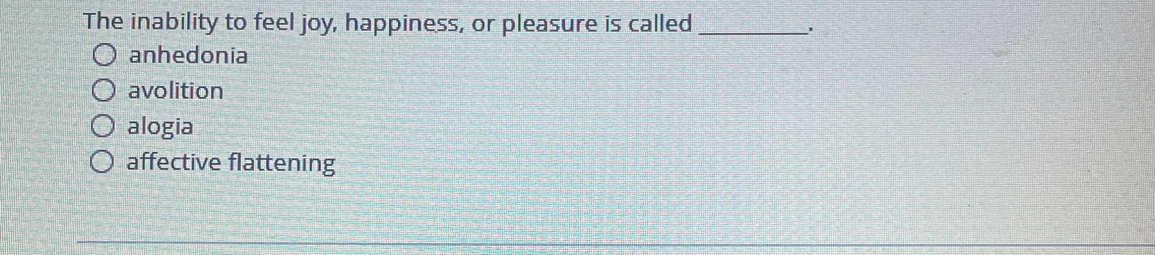 Solved The inability to feel joy, happiness, or pleasure is | Chegg.com