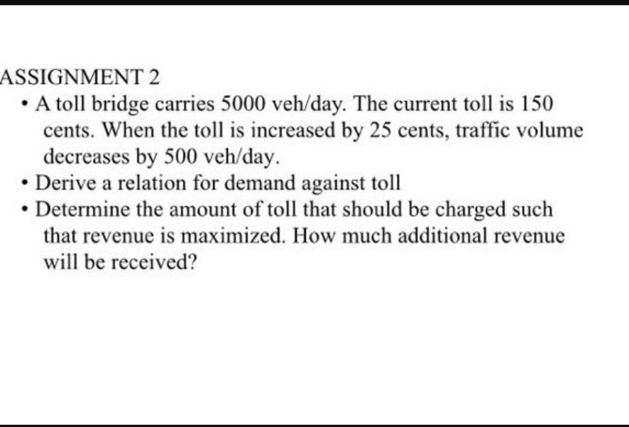 Solved ASSIGNMENT 2 • A Toll Bridge Carries 5000 Veh/day. | Chegg.com