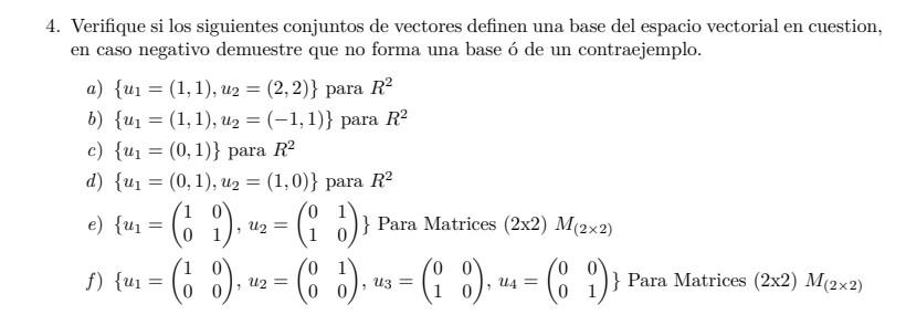 4. Verifique si los siguientes conjuntos de vectores definen una base del espacio vectorial en cuestion, en caso negativo dem