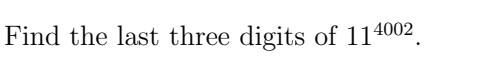 Solved Find the last three digits of 114002. | Chegg.com