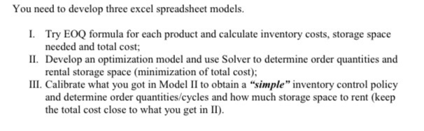 You need to develop three excel spreadsheet models. i. try eoq formula for each product and calculate inventory costs, storag