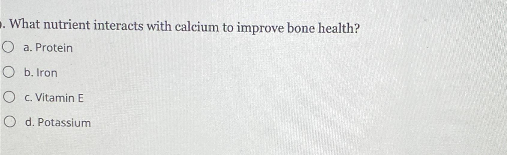 Solved What nutrient interacts with calcium to improve bone