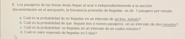 8. Los pasajeros de las líneas áreas llegan al azar e independientemente a la sección documentación en el aeropuerto, la frec