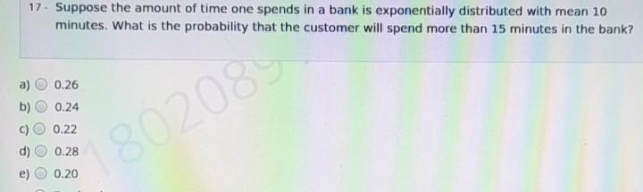 Solved 17. Suppose the amount of time one spends in a bank | Chegg.com