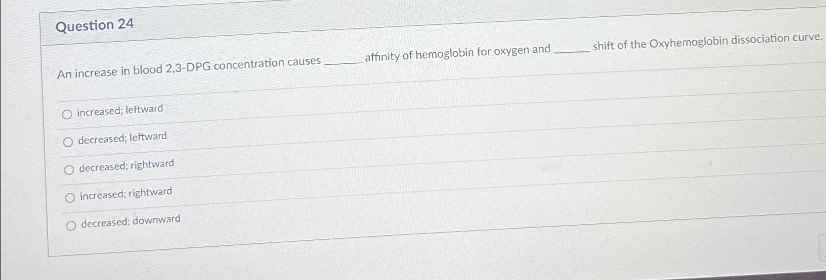 Solved Question 24An increase in blood 2,3-DPG concentration | Chegg.com