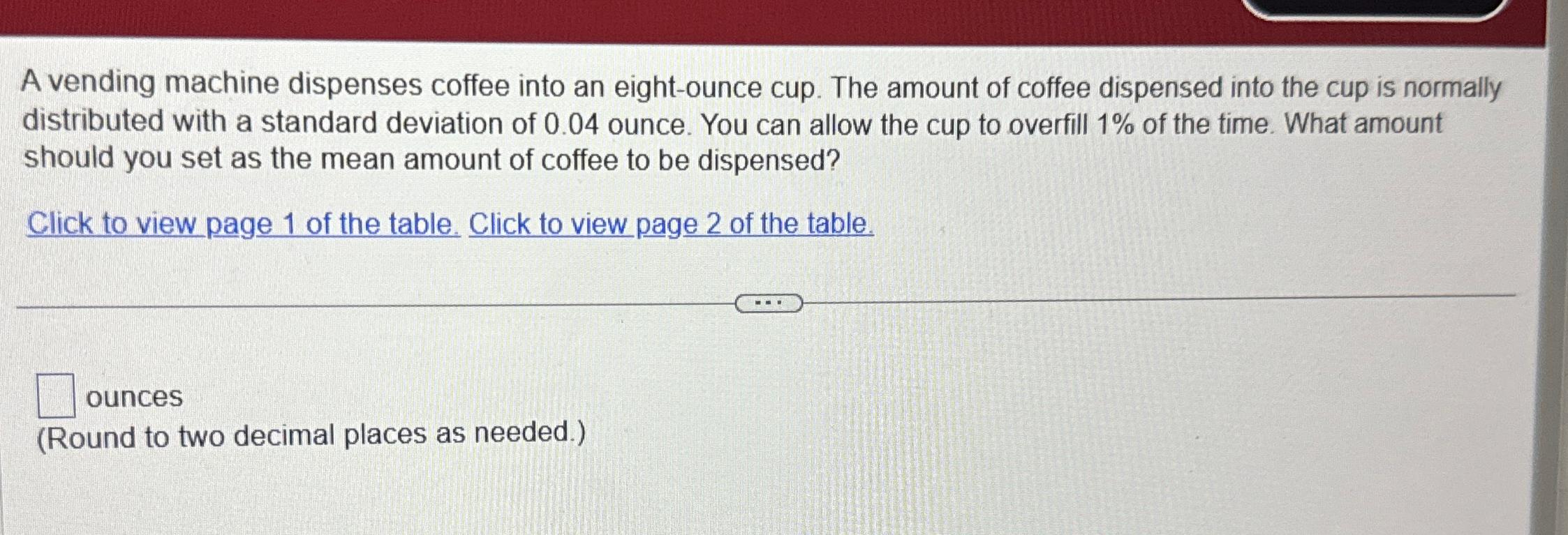 Solved A vending machine dispenses coffee into an