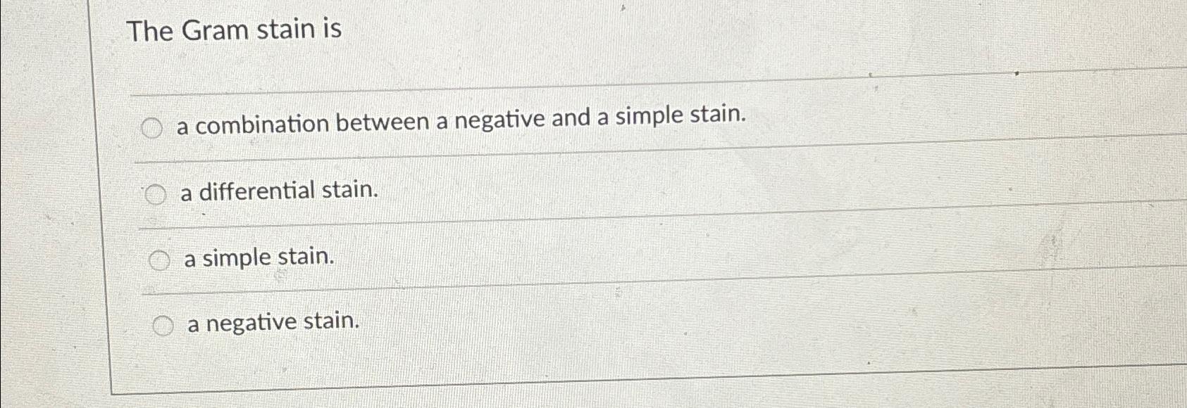 Solved The Gram stain isa combination between a negative and | Chegg.com