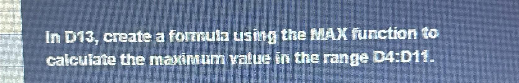 Solved In D13, ﻿create a formula using the MAX function to | Chegg.com