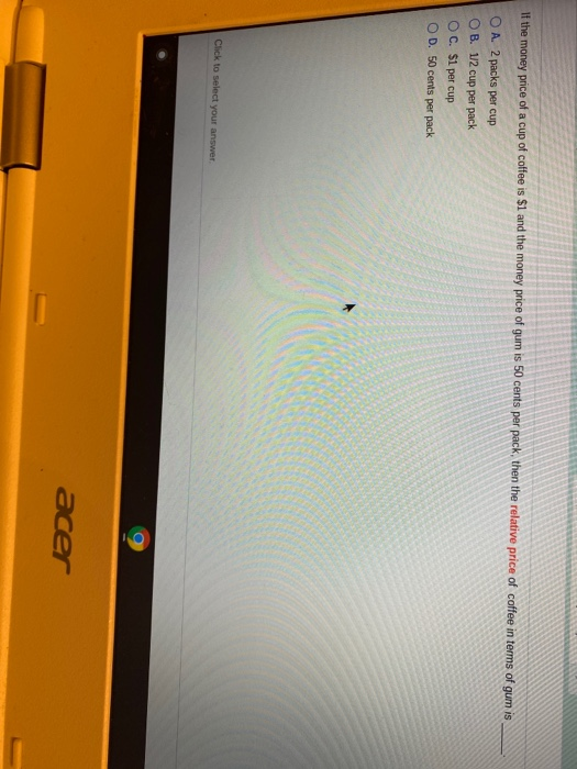 Solved If the money price of a cup of coffee is 1 and the