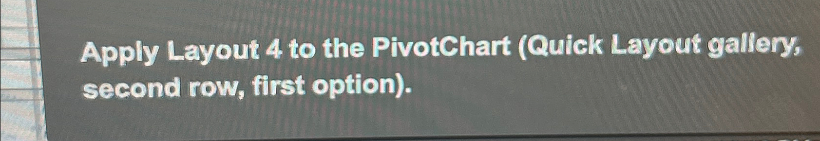 Solved Apply Layout 4 ﻿to The PivotChart (Quick Layout | Chegg.com