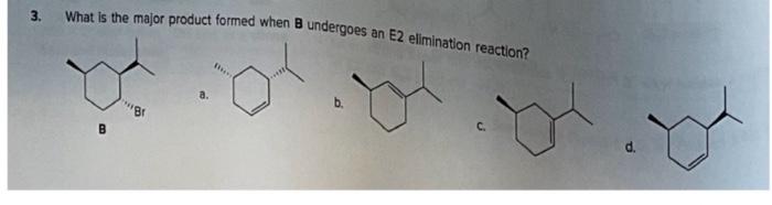 Solved 3. What Is The Major Product Formed When B Undergoes | Chegg.com