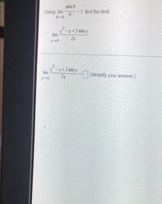 Using lim 0-0 sin 0 0 y - y + 3 sin y lim 2y y-0 y-y +3 sin y 2y lim y-o = 1, find the limit. (Simplify your answer.)