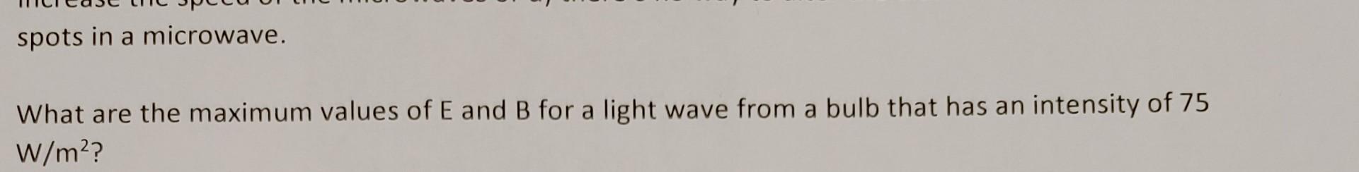 Solved What are the maximum values of E and B for a light | Chegg.com