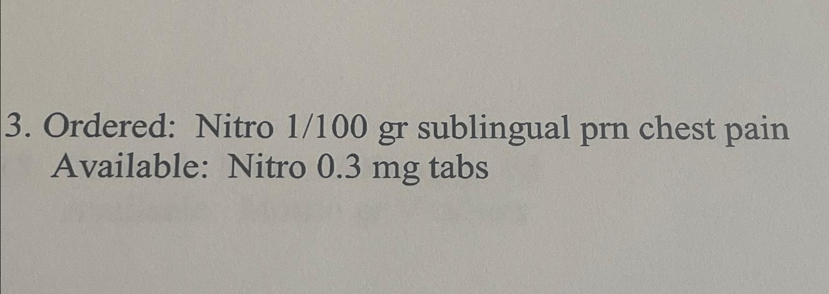 Solved Ordered Nitro 1100 ﻿gr sublingual prn chest pain