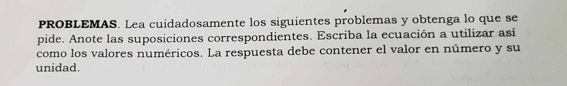 PROBLEMAS. Lea cuidadosamente los siguientes problemas y obtenga lo que se pide. Anote las suposiciones correspondientes. Esc