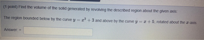 Solved (1 point) Find the volume of the solid generated by | Chegg.com