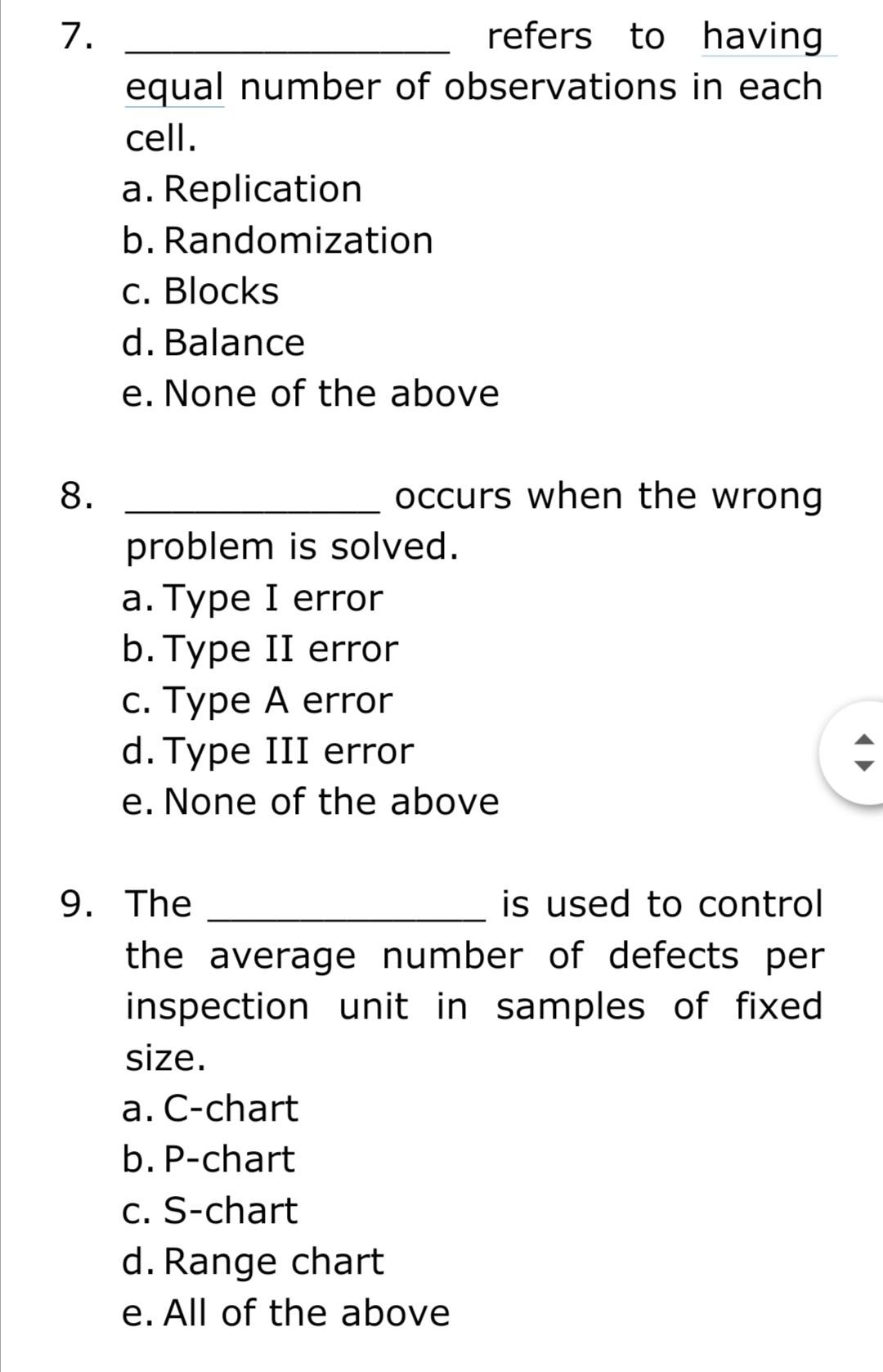 7.
refers to having
equal number of observations in each
cell.
a. Replication
b. Randomization
c. Blocks
d. Balance
e. None o