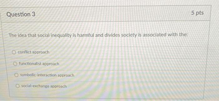 Solved Question 3 5 pts The idea that social inequality is | Chegg.com