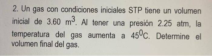 Solved 2. Un gas con condiciones iniciales STP tiene un | Chegg.com