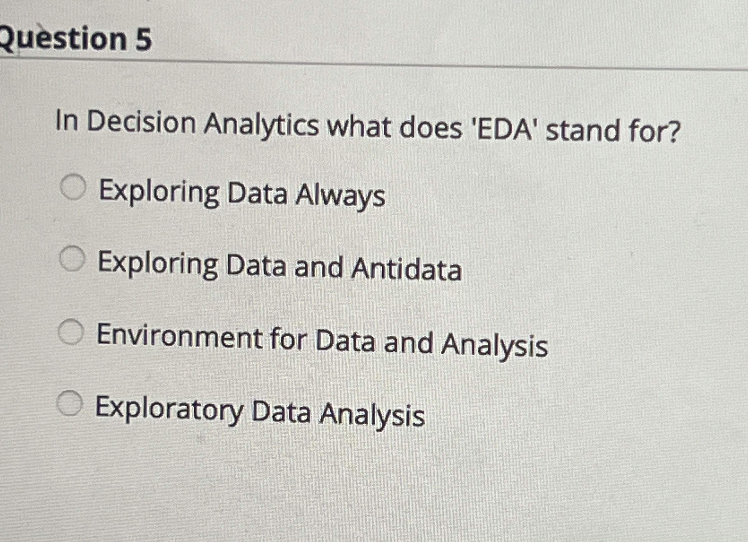 Solved Question 5In Decision Analytics what does 'EDA' stand