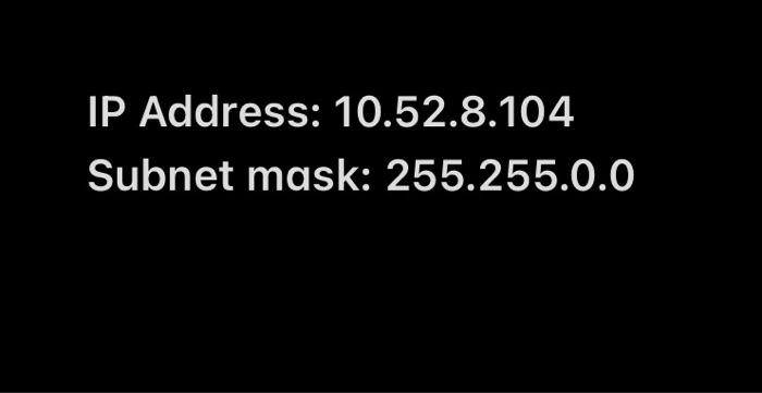 IP Address: 10.52.8.104
Subnet mask: 255.255.0.0