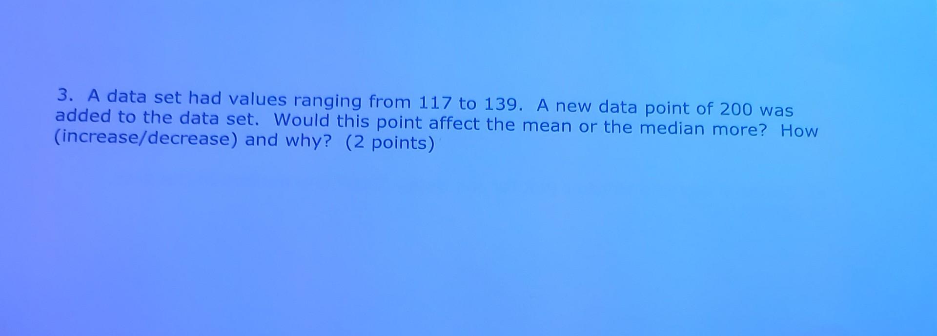 Solved 3. A data set had values ranging from 117 to 139. A | Chegg.com